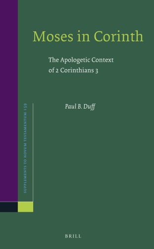Moses In Corinth The Apologetic Context Of 2 Corinthians 3 Paul B Duff