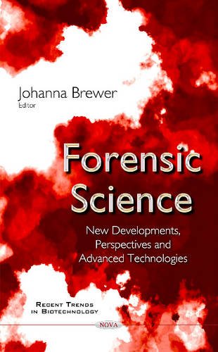 Forensic Science New Developments Perspectives And Advanced Technologies Johanna Brewer