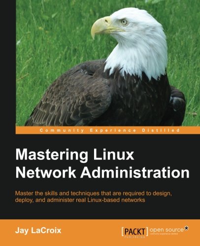 Mastering Linux Network Administration Jay Lacroix