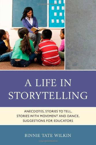 A Life In Storytelling Anecdotes Stories To Tell Stories With Movement And Dance Suggestions For Educators Binnie Tate Wilkin