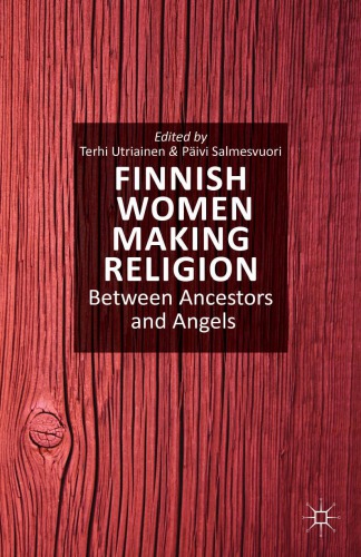 Finnish Women Making Religion Between Ancestors And Angels T Utriainen