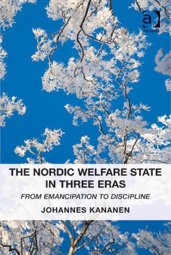 The Nordic Welfare State In Three Eras From Emancipation To Discipline New Edition Johannes Kananen
