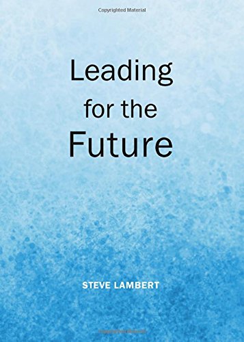 Leading For The Future Steve Lambert