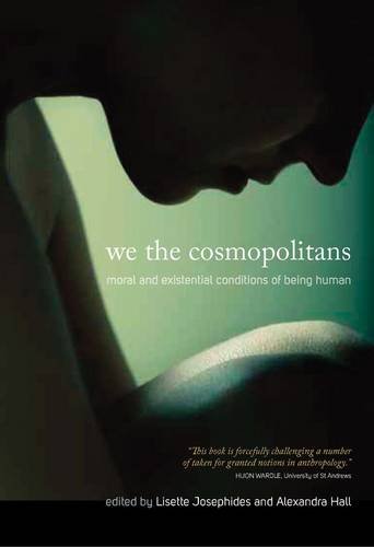 We The Cosmopolitans Moral And Existential Conditions Of Being Human Lisette Josephides