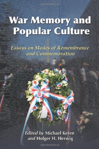 War Memory And Popular Culture Essays On Modes Of Remembrance And Commemoration Michael Keren