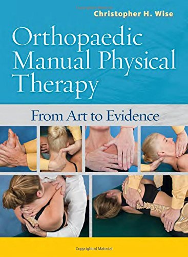 Orthopaedic Manual Physical Therapy From Art To Evidence 1st Edition Christopher H Wise