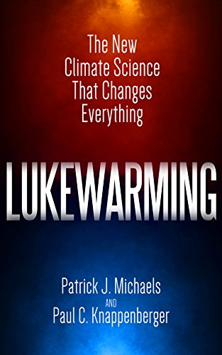 Lukewarming The New Climate Science That Changes Everything Illustrated Michaels