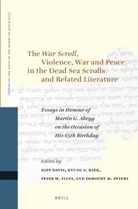 The War Scroll Violence War And Peace In The Dead Sea Scrolls And Related Literature Essays In Honour Of Martin G Abegg On The Occasion Of His 65th Birthday Kipp Davis