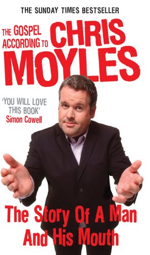 The Gospel According To Chris Moyles The Story Of A Man And His Mouth New Chris Moyles