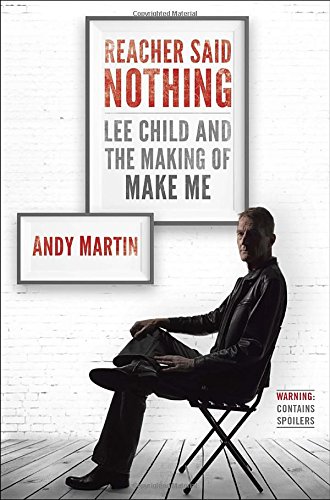 Reacher Said Nothing Lee Child And The Making Of Make Me Andy Martin