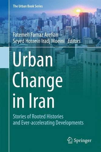 Urban Change In Iran Stories Of Rooted Histories And Everaccelerating Developments 1st Edition Fatemeh Farnaz Arefian