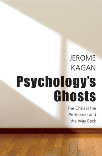 Psychologys Ghosts The Crisis In The Profession And The Way Back Jerome Kagan