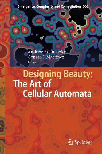 Designing Beauty The Art Of Cellular Automata 1st Edition Andrew Adamatzky