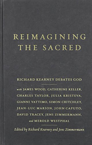Reimagining The Sacred Richard Kearney Debates God Richard Kearney