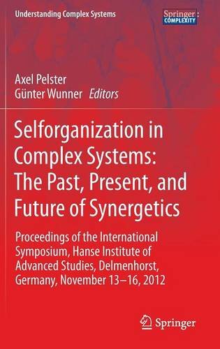 Selforganization In Complex Systems The Past Present And Future Of Synergetics Proceedings Of The International Symposium Hanse Institute Of Advanced Studies Delmenhorst Germany November 1316 2012 1st Edition Gnter Wunner