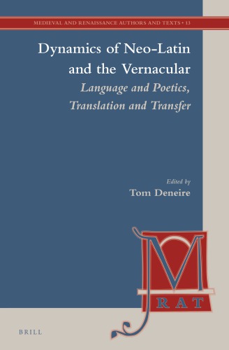 Dynamics Of Neolatin And The Vernacular Language And Poetics Translation And Transfer Tom Deneire