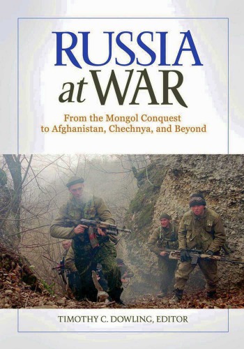Russia At War 2 Volumes From The Mongol Conquest To Afghanistan Chechnya And Beyond Timothy C Dowling