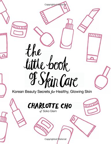 The Little Book Of Skin Care Korean Beauty Secrets For Healthy Glowing Skin Charlotte Cho