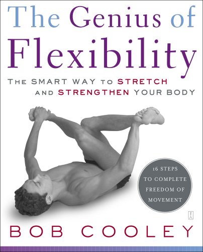 The Genius Of Flexibility The Smart Way To Stretch And Strengthen Your Body 1st Edition Bob Robert Donald Cooley