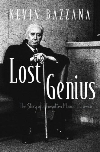 Lost Genius The Story Of A Forgotten Musical Maverick 1st Edition Kevin Bazzana