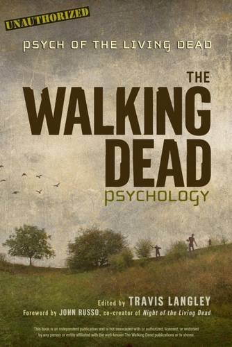 The Walking Dead Psychology Psych Of The Living Dead Travis Langley