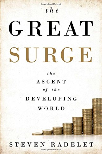 The Great Surge The Ascent Of The Developing World Steven Radelet