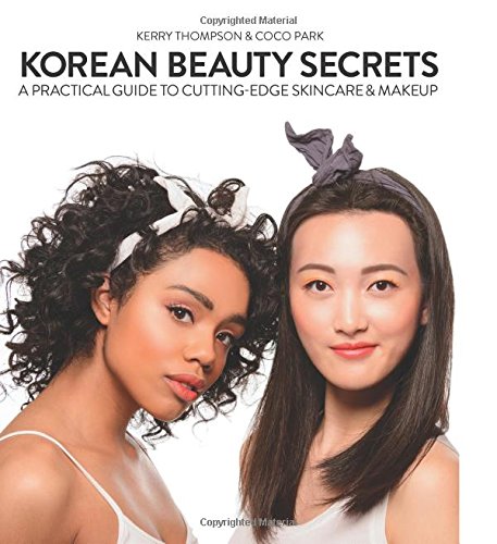 Korean Beauty Secrets A Practical Guide To Cuttingedge Skincare Makeup Kerry Thompson