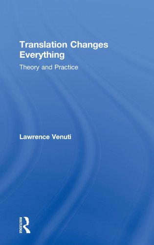 Translation Changes Everything Theory And Practice Lawrence Venuti