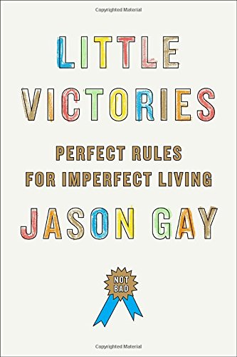 Little Victories Perfect Rules For Imperfect Living Jason Gay