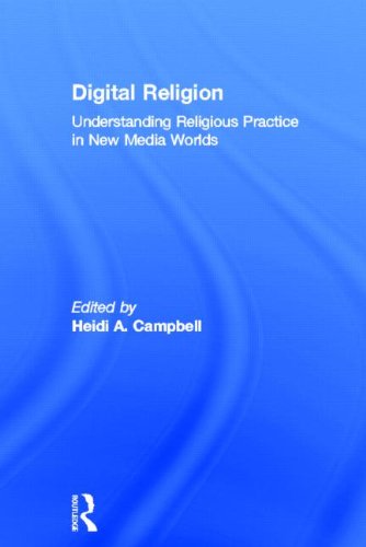 Digital Religion Understanding Religious Practice In New Media Worlds 1st Edition Heidi A Campbell