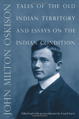 Tales Of The Old Indian Territory And Essays On The Indian Condition John Milton Oskison