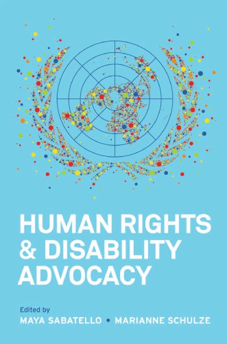 Human Rights And Disability Advocacy Maya Sabatello Ed Marianne Schulze Ed