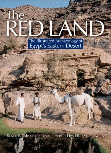 The Red Land The Illustrated Archaeology Of Egypts Eastern Desert Steven E Sidebotham