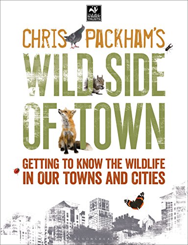 Chris Packhams Wild Side Of Town Getting To Know The Wildlife In Our Towns And Cities Chris Packham