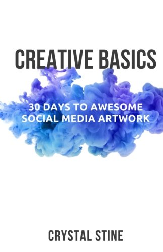 Creative Basics 30 Days To Awesome Social Media Art Crystal Stine