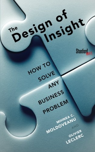 The Design Of Insight How To Solve Any Business Problem Mihnea Moldoveanu