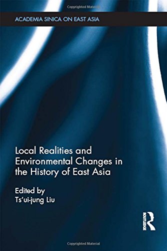 Local Realities And Environmental Changes In The History Of East Asia Tsuijung Liu