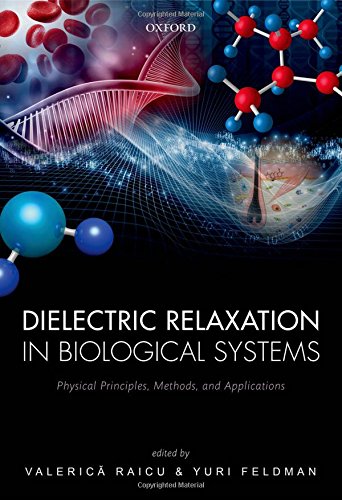 Dielectric Relaxation In Biological Systems Physical Principles Methods And Applications 1st Edition Valerica Raicu