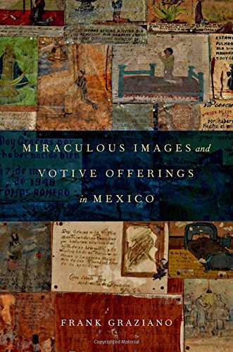 Miraculous Images And Votive Offerings In Mexico 1st Edition Frank Graziano