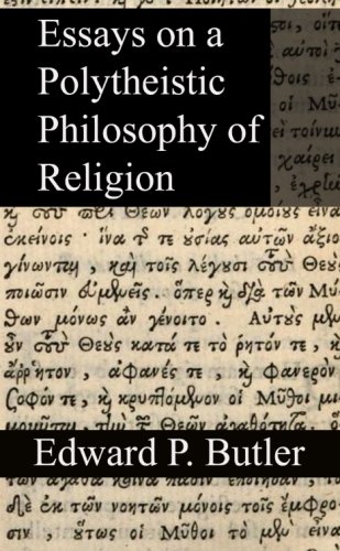 Essays On A Polytheistic Philosophy Of Religion 2nd Edward Butler