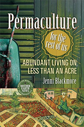 Permaculture For The Rest Of Us Abundant Living On Less Than An Acre Jenni Blackmore