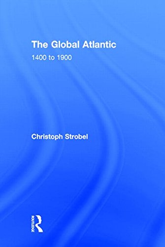 The Global Atlantic 1400 To 1900 Christoph Strobel