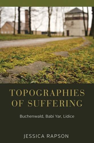 Topographies Of Suffering Buchenwald Babi Yar Lidice Jessica Rapson