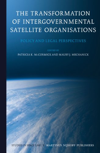 The Transformation Of Intergovernmental Satellite Organisations Policy And Legal Perspectives Patricia K Mccormick