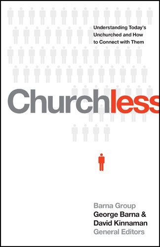 Churchless Understanding Todays Unchurched And How To Connect With Them George Barna
