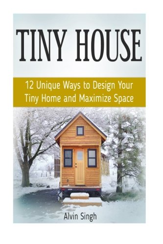 Tiny House 12 Unique Ways To Design Your Tiny Home And Maximize Space Alvin Singh