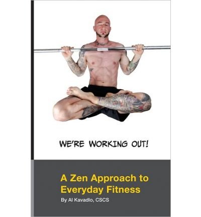 Were Working Out A Zen Approach To Everyday Fitness Al Kavadlo