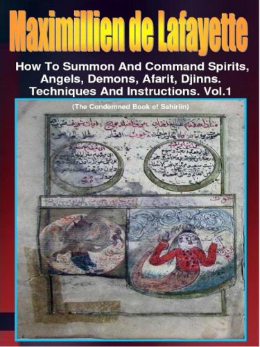 How To Summon And Command Spirits Angels Demons Afarit Djinns Techniques And Instructions Vol 1 Maximillien De Lafayette