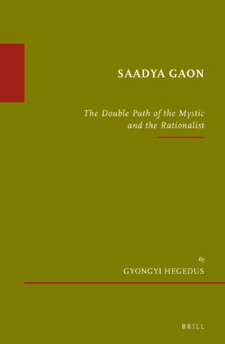 Saadya Gaon The Double Path Of The Mystic And The Rationalist Gyongyi Ginger Hegedus