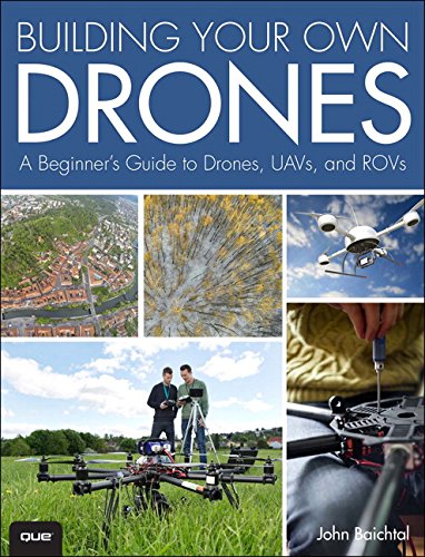 Building Your Own Drones A Beginners Guide To Drones Uavs And Rovs 1st Edition John Baichtal